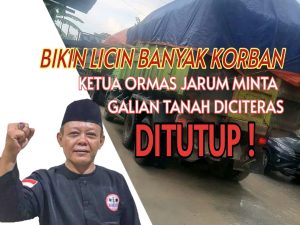 Ketua Ormas Jarum Minta Pemda Lebak Tutup Galian Tanah Di Citeras