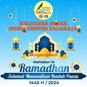 Keluarga Besar Media Center Balaraja Mengucapkan Selamat Menjalankan Ibadah Puasa di Bulan Suci Ramadhan 1445 H / 2024