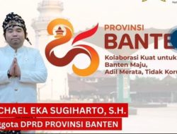 Michael Eka Sugiharto : Di Usia ke-25, Banten Harus Maju, Adil.dan Bebas dari Korupsi